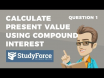  How to calculate present value using the compound interest formula (Question 1)