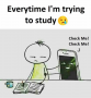Everytime Im trying to study Check Me! Check Me!