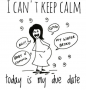 Icant keep calm, today is my due date