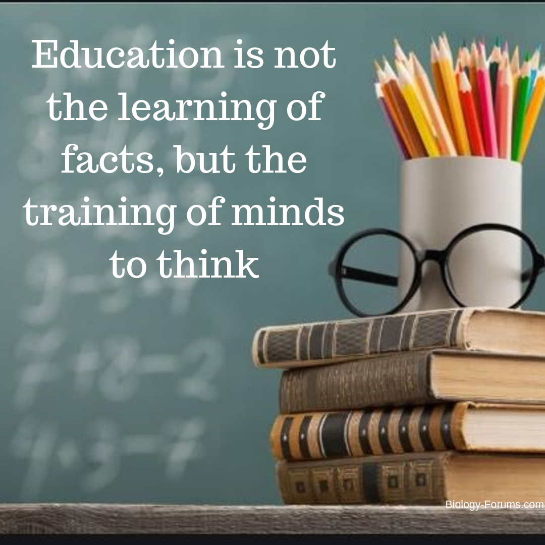 Education is not the learning of facts, but the training of minds to think  - Biology Forums Gallery