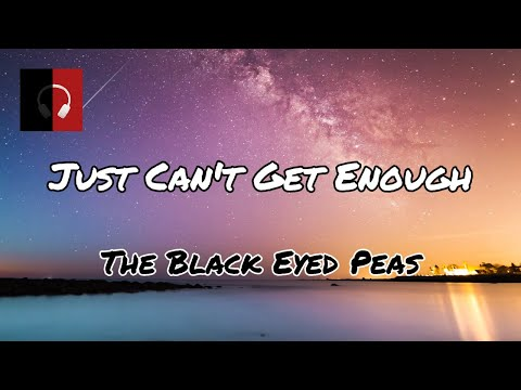 Black Eyed Peas - Just Can't Get Enough(Lyrics)